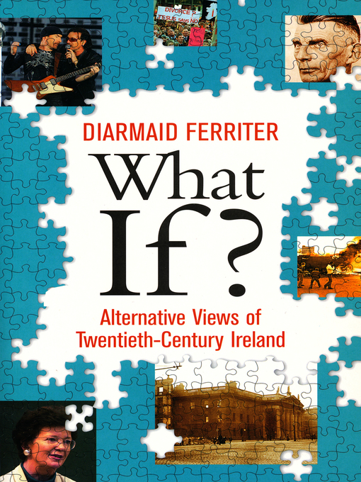 Title details for What If? Alternative Views of Twentieth-Century Irish History by Diarmaid Ferriter - Available